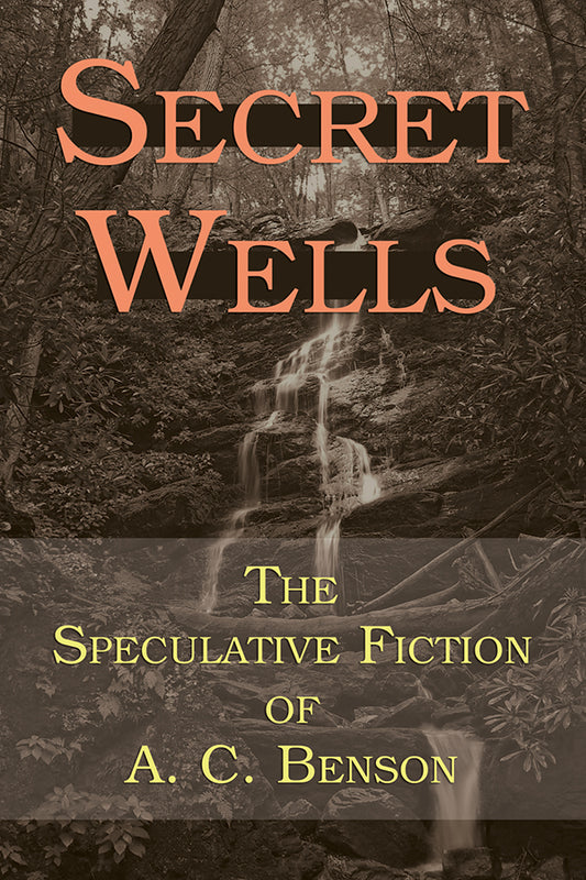 Secret Wells: The Speculative Fiction of A. C. Benson