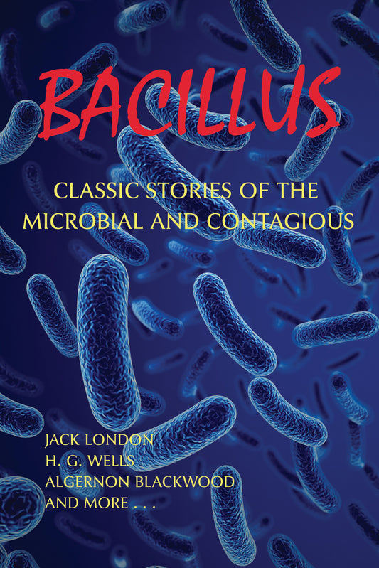 Bacillus: Classic Stories of the Microbial and Contagious