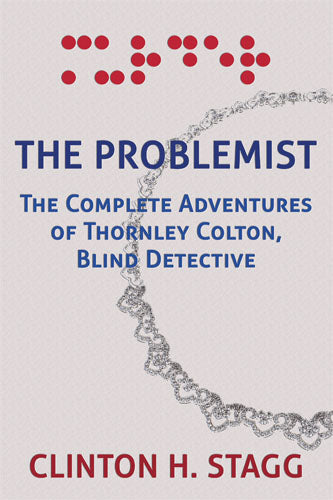 Stagg: The Problemist (The Complete Adventures of Thornley Colton, Blind Detective)