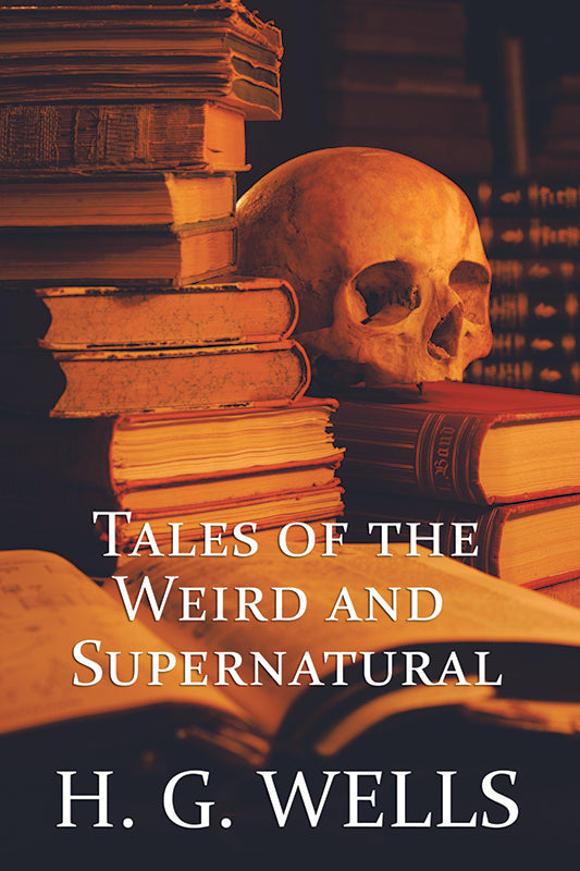 H. G. Wells: Tales of the Weird and Supernatural