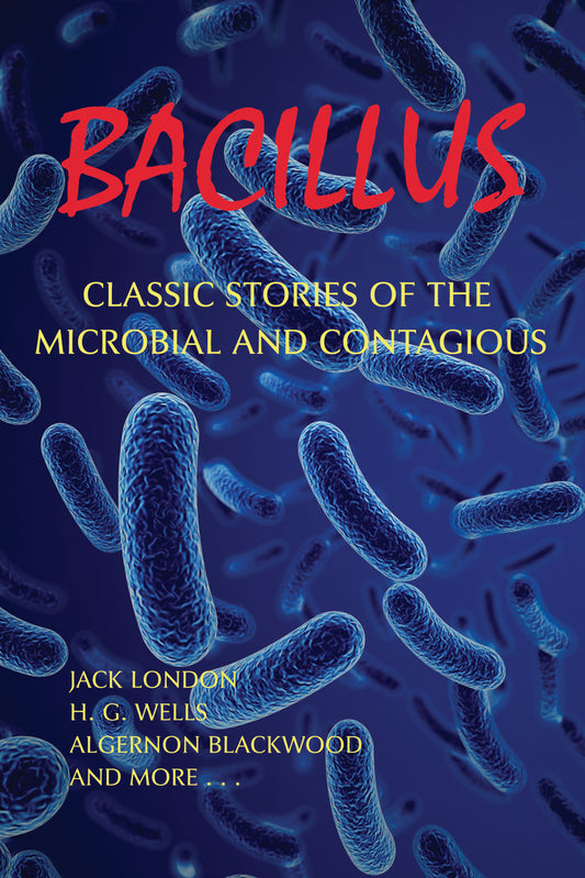 Bacillus: Classic Stories of the Microbial and Contagious